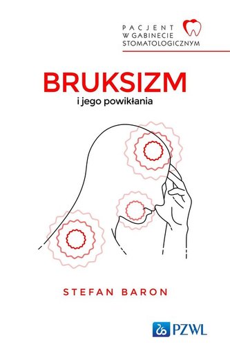 Pacjent w Gabinecie Stomatologicznym Bruksizm i jego powikłania Pacjent w Gabinecie Stomatologicznym Bruksizm i jego powikłania