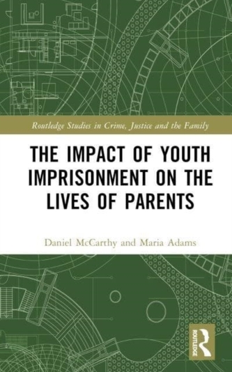 The Impact of Youth Imprisonment on the Lives of Parents The Impact of Youth Imprisonment on the Lives of Parents