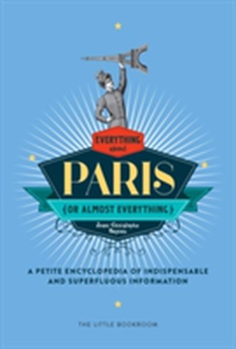 Everything (Or Almost Everything) About Paris
