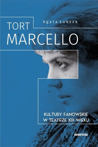 Tort Marcello Kultury fanowskie w teatrze XIX wieku Tort Marcello Kultury fanowskie w teatrze XIX wieku