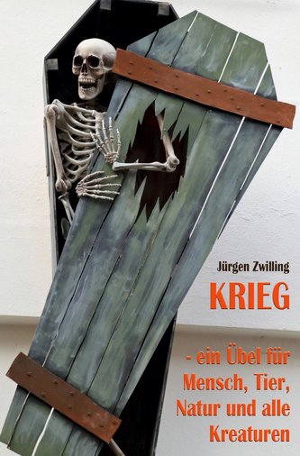 Krieg, ein Übel für Mensch, Tier, Natur und alle Kreaturen