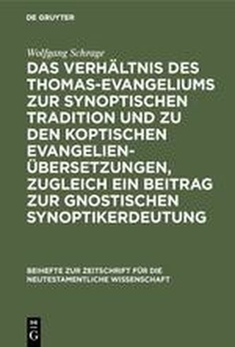 Das Verhältnis des Thomas-Evangeliums zur synoptischen Tradition und zu den koptischen Evangelienübersetzungen, zugleich ein Bei