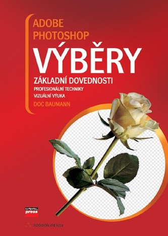 Adobe Photoshop: Výběry : výběry : [základní dovednosti, profesionální techniky, vizuální výuka] (Hans D Baumann, 2007)
