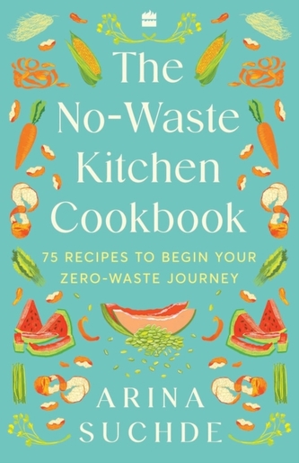 The No-Waste Kitchen Cookbook