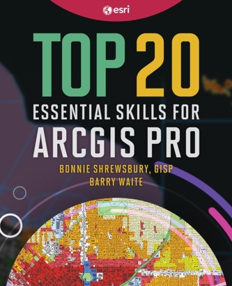 Top 20 Essential Skills for ArcGIS Pro Top 20 Essential Skills for ArcGIS Pro