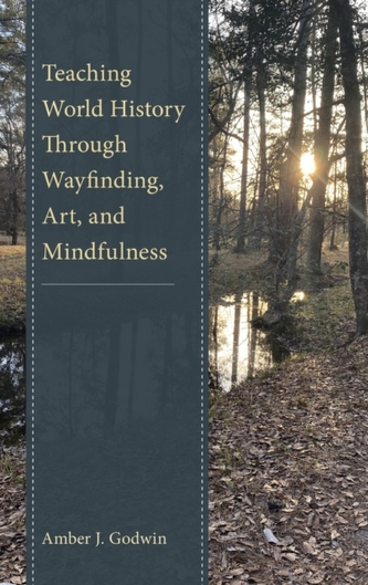 Teaching World History Through Wayfinding, Art, and Mindfulness Teaching World History Through Wayfinding, Art, and Mindfulness