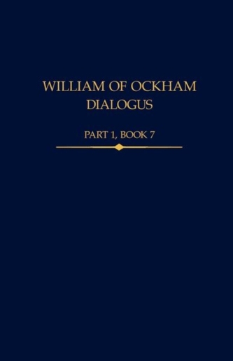 William of Ockham, Dialogus Part 1, Book 7 William of Ockham, Dialogus Part 1, Book 7
