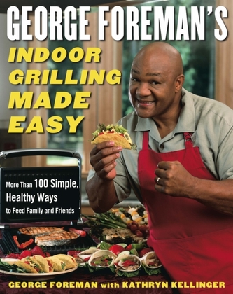 George Foreman's Indoor Grilling Made Easy George Foreman's Indoor Grilling Made Easy