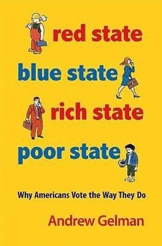 Red State, Blue State, Rich State, Poor State: Why Americans Vote the Way They Do - Expanded Edition