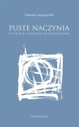 Puste naczynia. Studia z filozofii współczesnej Puste naczynia. Studia z filozofii współczesnej