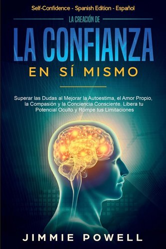 La Creación de la Confianza en Sí Mismo La Creación de la Confianza en Sí Mismo