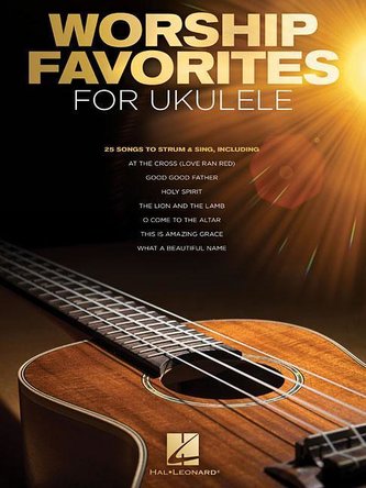 Worship Favorites for Ukulele: 25 Songs to Strum & Sing