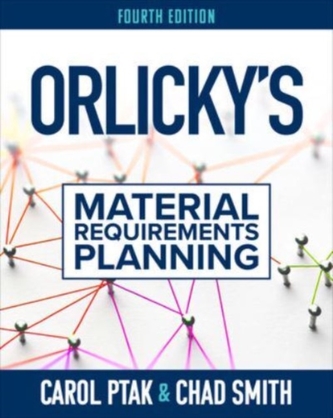 Orlicky's Material Requirements Planning, Fourth Edition Orlicky's Material Requirements Planning, Fourth Edition
