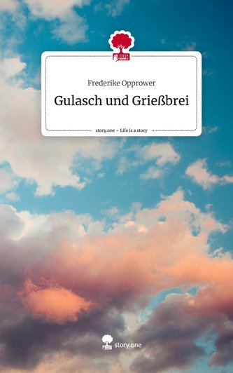 Gulasch und Grießbrei. Life is a Story - story.one