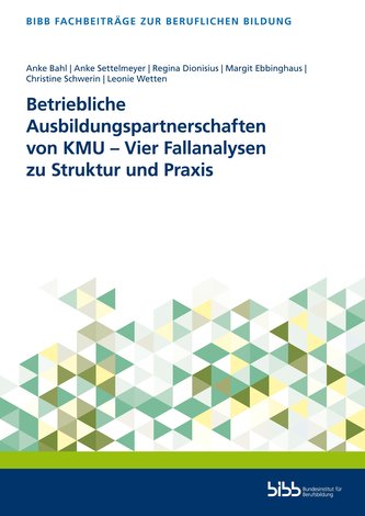 Betriebliche Ausbildungspartnerschaften von KMU - Vier Fallanalysen zu Struktur und Praxis Betriebliche Ausbildungspartnerschaften von KMU - Vier Fallanalysen zu Struktur und Praxis