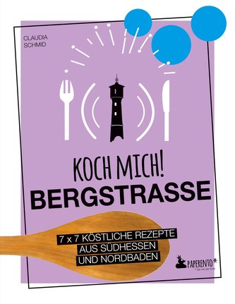 Koch mich! Bergstraße - Mit dem Lieblingsrezept von Ingrid Noll. Kochbuch. 7 x 7 köstliche Rezepte aus Südhessen und Nordbaden