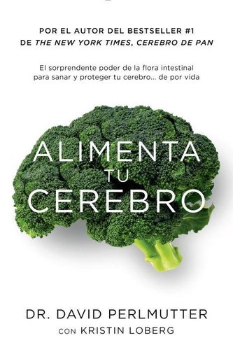 Alimenta Tu Cerebro / Brain Maker: The Power of Gut Microbes to Heal and Protect Your Brain: El Sorprendente Poder de la Flora I