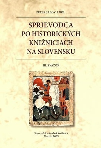 Sprievodca po historických knižniciach na Slovensku - III.zväzok Sprievodca po historických knižniciach na Slovensku - III.zväzok