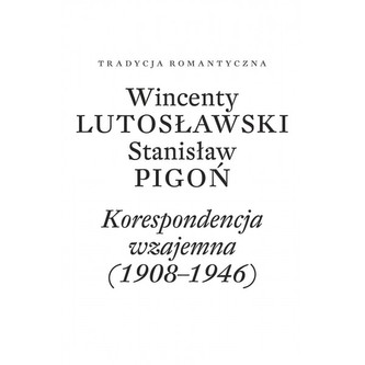 Wincenty Lutosławski, Stanisław Pigoń. Korespondencja wzajemna 1908-1946