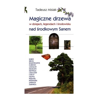 Magiczne drzewa w dziejach legendach i środowisku nad środkowym Sanem