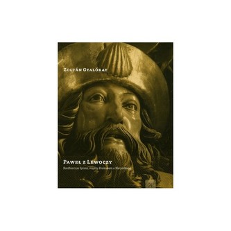 Paweł z Lewoczy  Rzeźbiarz ze Spisza, między Krakowem a Norymbergą