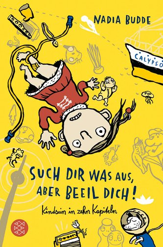 Such dir was aus, aber beeil dich! Kindsein in zehn Kapiteln