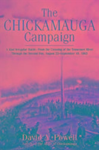 The Chickamauga Campaign - A Mad Irregular Battle: From the Crossing of Tennessee River Through the Second Day, August 22 - Sept