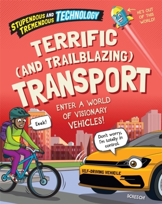 Stupendous and Tremendous Technology: Terrific and Trailblazing Transport Stupendous and Tremendous Technology: Terrific and Trailblazing Transport