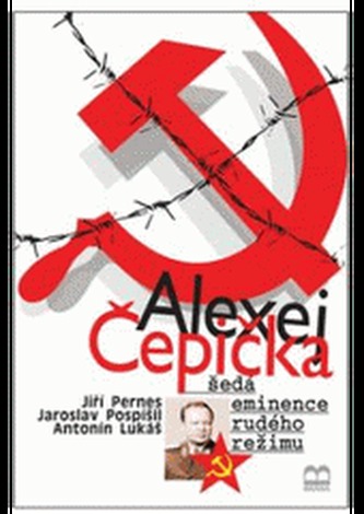 Alexej Čepička : šedá eminence rudého režimu (Jiří Pernes, 2008)