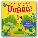 Uuááá! Posuň a poslouchej!