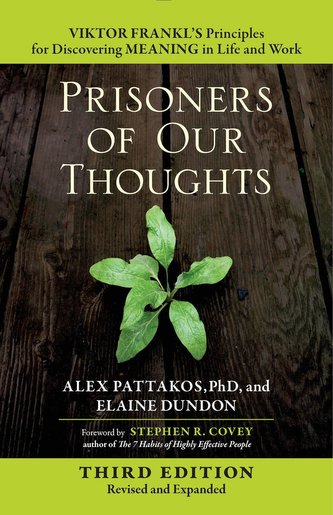Prisoners of Our Thoughts: Viktor Frankl's Principles for Discovering Meaning in Life and Work