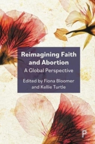 Reimagining Faith and Abortion Reimagining Faith and Abortion