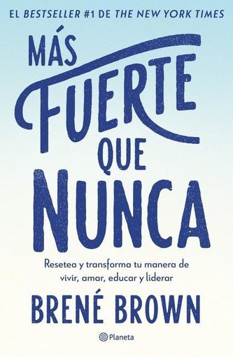 Más Fuerte Que Nunca / Rising Strong: How the Ability to Reset Transforms the Way We Live, Love, Parent, and Lead (Spanish Editi