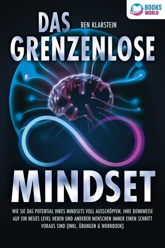 Das grenzenlose Mindset: Wie Sie das Potential Ihres Mindsets voll ausschöpfen, Ihre Denkweise auf ein neues Level heben und and