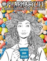 Pharmacy Life: A Snarky Coloring Book for Adults: A Funny Adult Coloring Book for Pharmacists, Pharmacy Technicians, and Pharmac