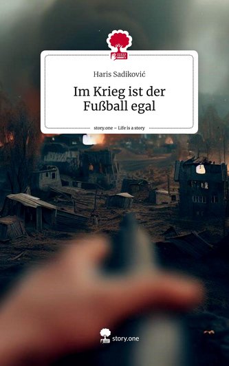 Im Krieg ist der Fußball egal. Life is a Story - story.one