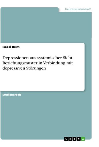 Depressionen aus systemischer Sicht. Beziehungsmuster in Verbindung mit depressiven Störungen