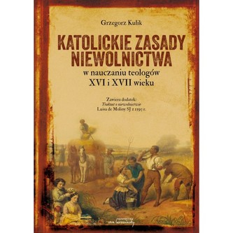 Katolickie zasady niewolnictwa w nauczaniu teologów XVI i XVII wieku