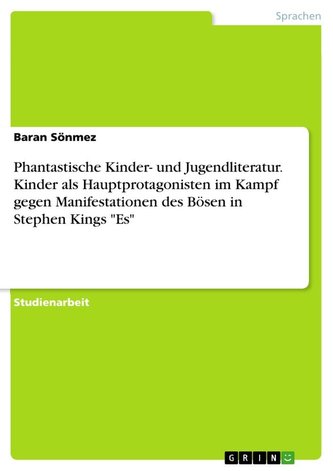 Phantastische Kinder- und Jugendliteratur. Kinder als Hauptprotagonisten im Kampf gegen Manifestationen des Bösen in Stephen Kin