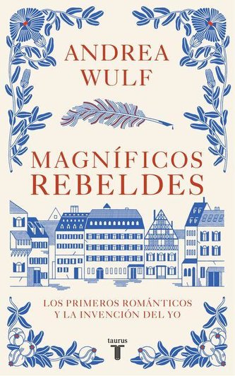 Magníficos Rebeldes: Los Primeros Románticos Y La Invención del Yo / Magnificent Rebels the First Romantics and the Invention of