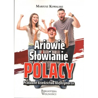 Ariowie Słowianie Polacy. Pradawne dziedzictwo Międzymorza