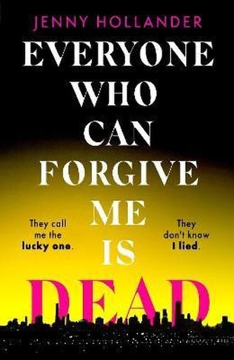 Everyone Who Can Forgive Me is Dead Everyone Who Can Forgive Me is Dead