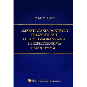 Amerykańskie doktryny prezydenckie polityki zagranicznej i bezpieczeństwa narodowego Amerykańskie doktryny prezydenckie polityki zagranicznej i bezpieczeństwa narodowego