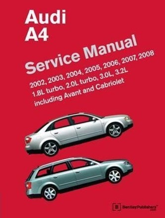 Audi A4 (B6, B7) Service Manual: 2002, 2003, 2004, 2005, 2006, 2007, 2008: 1. 8l Turbo, 2. 0l Turbo, 3. 0l, 3. 2l, Including Ava