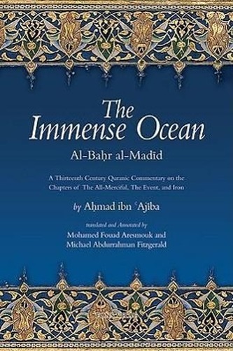 The Immense Ocean: Al-Bahr Al-Madid: A Thirteenth Century Quranic Commentary on the Chapters of the All-Merciful, the Event, and