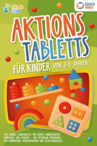 Aktionstabletts für Kinder von 2 - 6 Jahren: 100 geniale Lerntabletts für Krippe, Kindergarten, Vorschule und Zuhause - zur opti