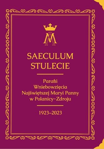 Saeculum. Stulecie parafii Wniebowzięcia NMP...