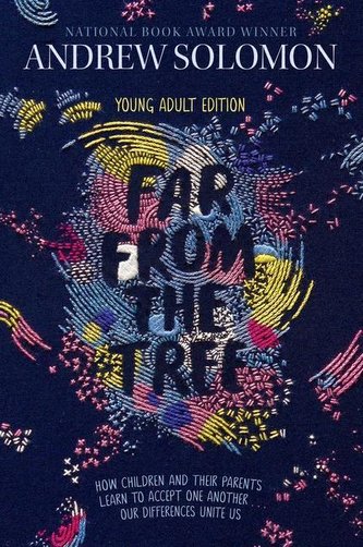 Far from the Tree: Young Adult Edition--How Children and Their Parents Learn to Accept One Another . . . Our Differences Unite U