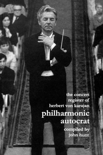 Concert Register of Herbert Von Karajan. Philharmonic Autocrat 2. Second Edition.  [2001].