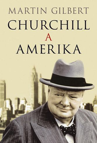 Churchill a Amerika (Martin Gilbert, 2007)